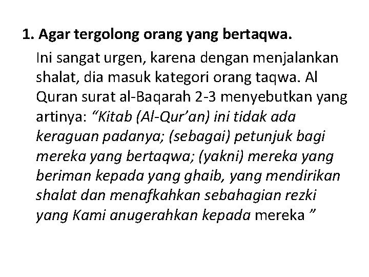 1. Agar tergolong orang yang bertaqwa. Ini sangat urgen, karena dengan menjalankan shalat, dia