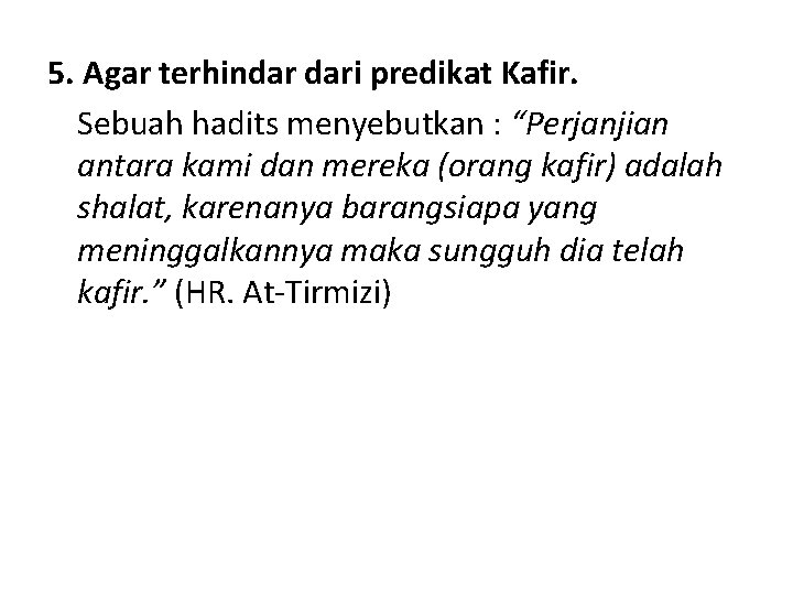 5. Agar terhindar dari predikat Kafir. Sebuah hadits menyebutkan : “Perjanjian antara kami dan