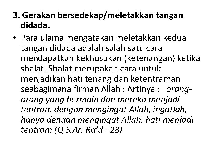 3. Gerakan bersedekap/meletakkan tangan didada. • Para ulama mengatakan meletakkan kedua tangan didada adalah