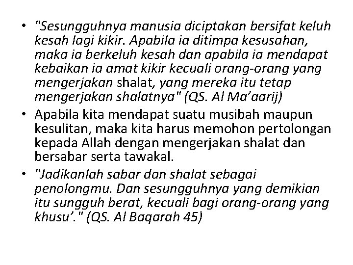  • "Sesungguhnya manusia diciptakan bersifat keluh kesah lagi kikir. Apabila ia ditimpa kesusahan,