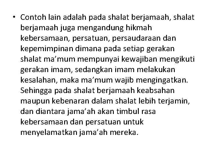  • Contoh lain adalah pada shalat berjamaah, shalat berjamaah juga mengandung hikmah kebersamaan,