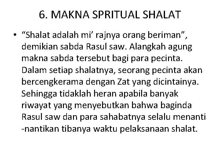 6. MAKNA SPRITUAL SHALAT • “Shalat adalah mi’ rajnya orang beriman”, demikian sabda Rasul