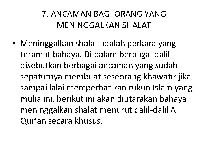 7. ANCAMAN BAGI ORANG YANG MENINGGALKAN SHALAT • Meninggalkan shalat adalah perkara yang teramat