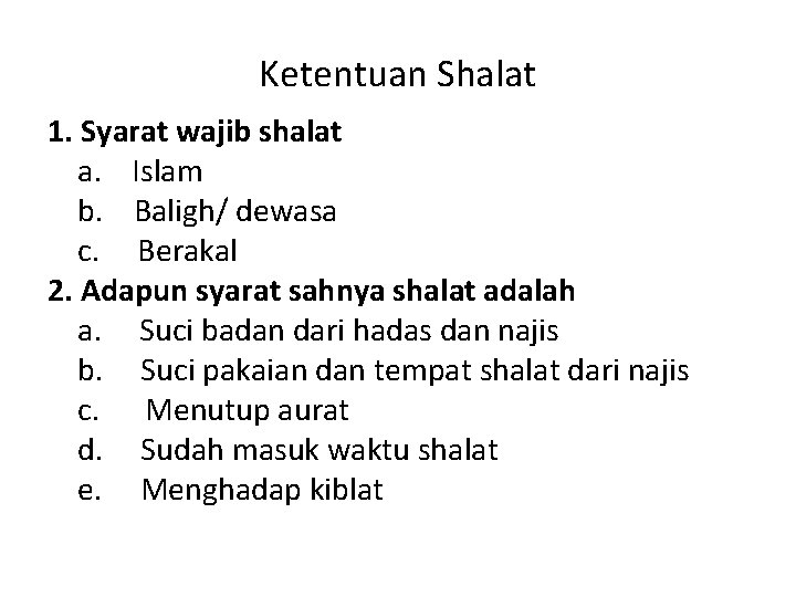 Ketentuan Shalat 1. Syarat wajib shalat a. Islam b. Baligh/ dewasa c. Berakal 2.