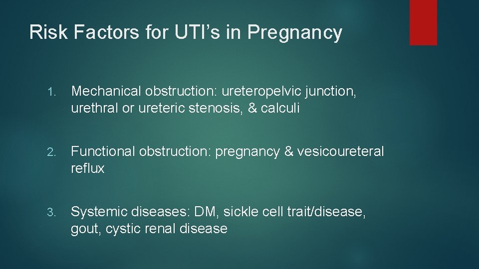 Risk Factors for UTI’s in Pregnancy 1. Mechanical obstruction: ureteropelvic junction, urethral or ureteric