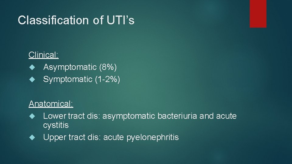 Classification of UTI’s Clinical: Asymptomatic (8%) Symptomatic (1 -2%) Anatomical: Lower tract dis: asymptomatic