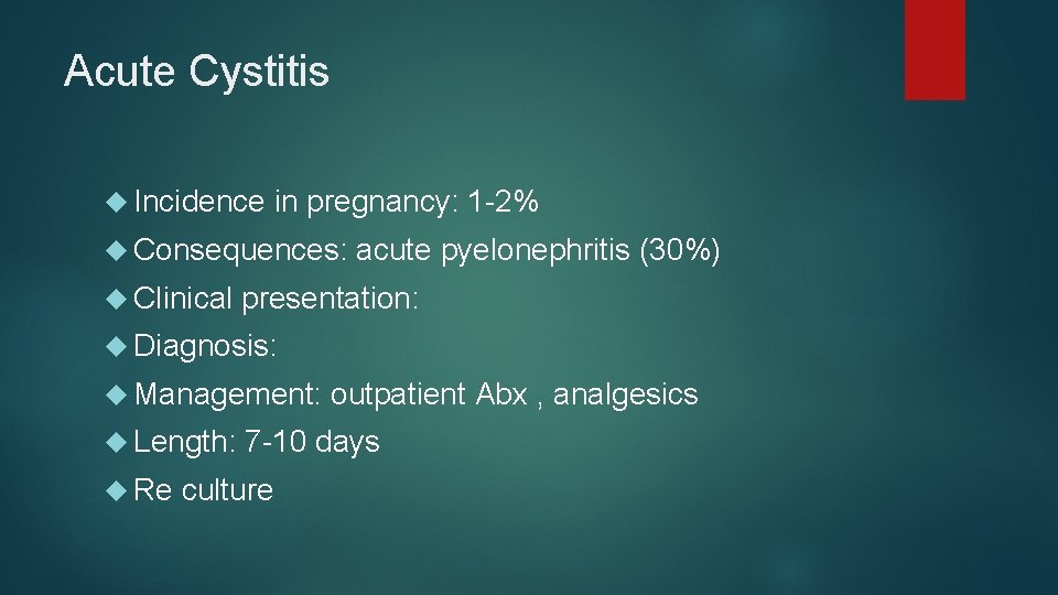 Acute Cystitis Incidence in pregnancy: 1 -2% Consequences: acute pyelonephritis (30%) Clinical presentation: Diagnosis: