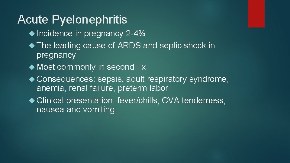 Acute Pyelonephritis Incidence in pregnancy: 2 -4% The leading cause of ARDS and septic