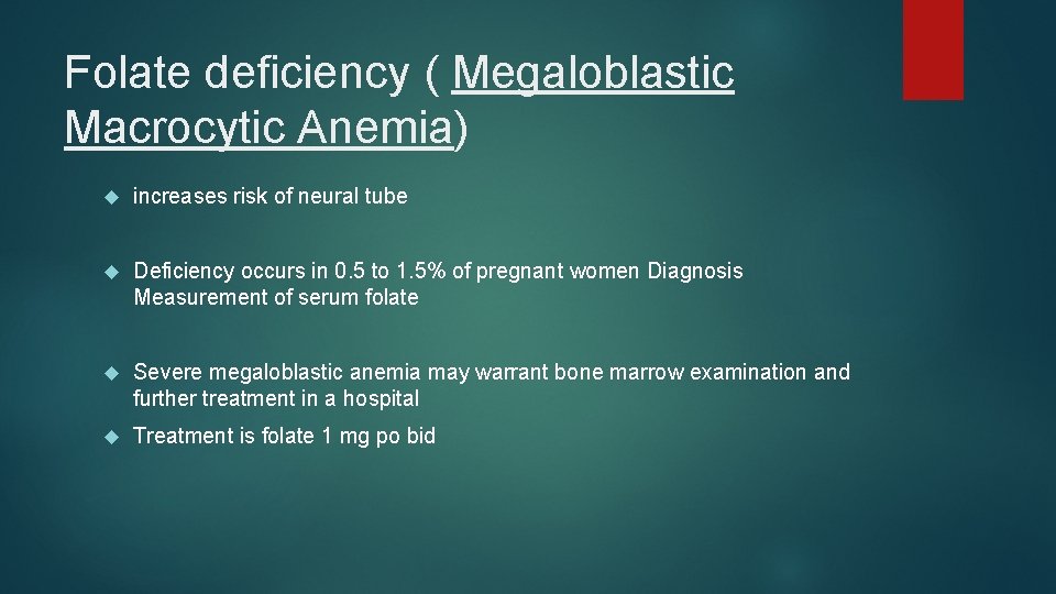 Folate deficiency ( Megaloblastic Macrocytic Anemia) increases risk of neural tube Deficiency occurs in