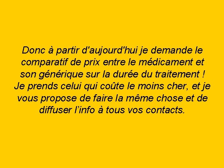 Donc à partir d'aujourd'hui je demande le comparatif de prix entre le médicament et