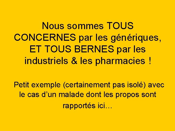 Nous sommes TOUS CONCERNES par les génériques, ET TOUS BERNES par les industriels &