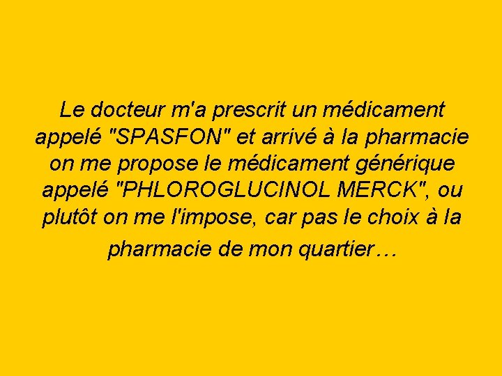 Le docteur m'a prescrit un médicament appelé "SPASFON" et arrivé à la pharmacie on