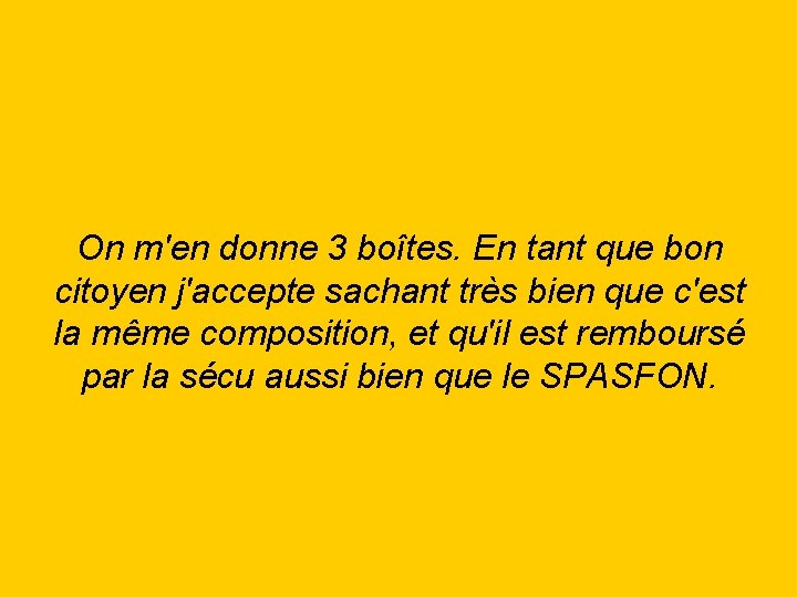 On m'en donne 3 boîtes. En tant que bon citoyen j'accepte sachant très bien