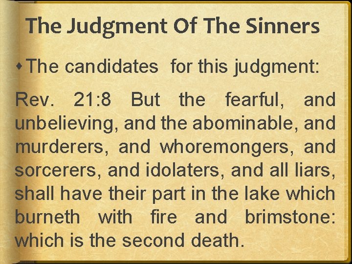 The Judgment Of The Sinners The candidates for this judgment: Rev. 21: 8 But