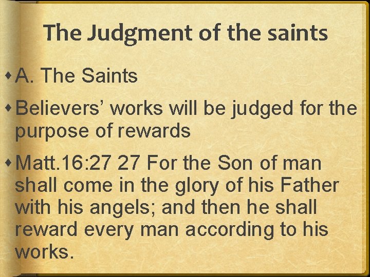 The Judgment of the saints A. The Saints Believers’ works will be judged for