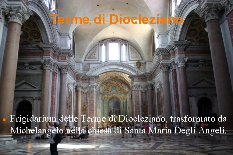 Terme di Diocleziano Frigidarium delle Terme di Diocleziano, trasformato da Michelangelo nella chiesa di