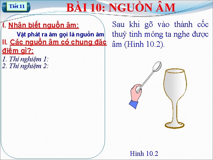 Tiết 11 BÀI 10: NGUỒN M Sau khi gõ vào thành cốc Vật phát