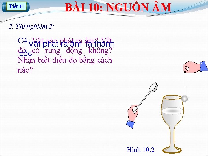 Tiết 11 BÀI 10: NGUỒN M 2. Thí nghiệm 2: C 4: Vậtphát nào