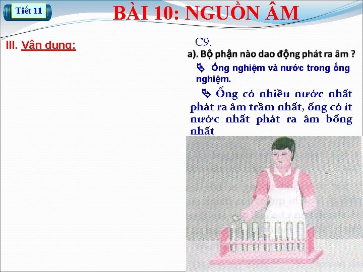 Tiết 11 III. Vận dụng: BÀI 10: NGUỒN M C 9. Ống nghiệm và