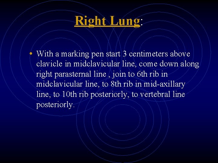 Right Lung: • With a marking pen start 3 centimeters above clavicle in midclavicular