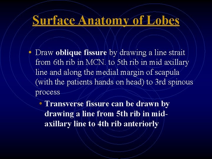 Surface Anatomy of Lobes • Draw oblique fissure by drawing a line strait from