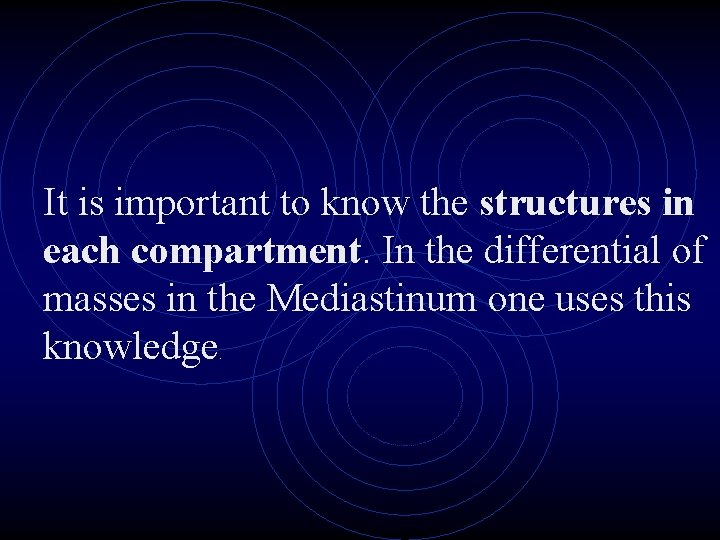 It is important to know the structures in each compartment. In the differential of