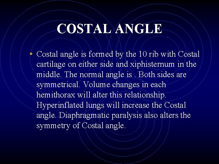 COSTAL ANGLE • Costal angle is formed by the 10 rib with Costal cartilage