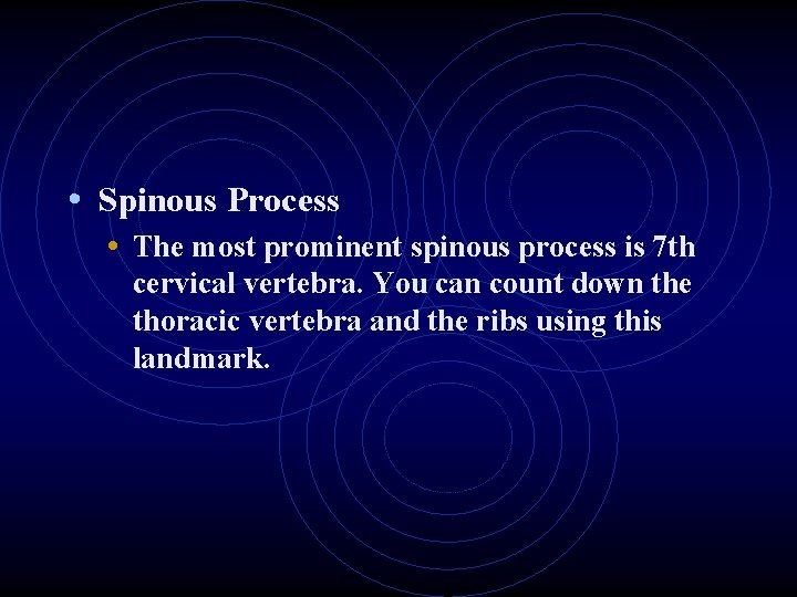  • Spinous Process • The most prominent spinous process is 7 th cervical