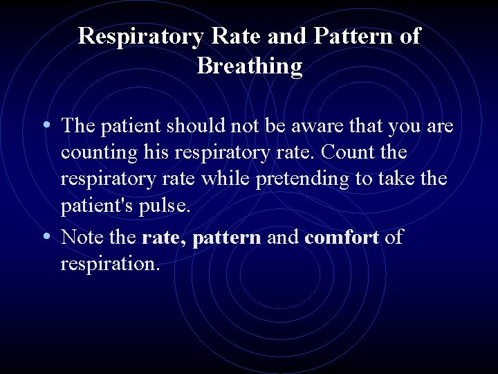 Respiratory Rate and Pattern of Breathing • The patient should not be aware that