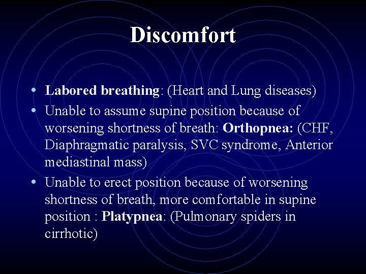 Discomfort • Labored breathing: (Heart and Lung diseases) • Unable to assume supine position