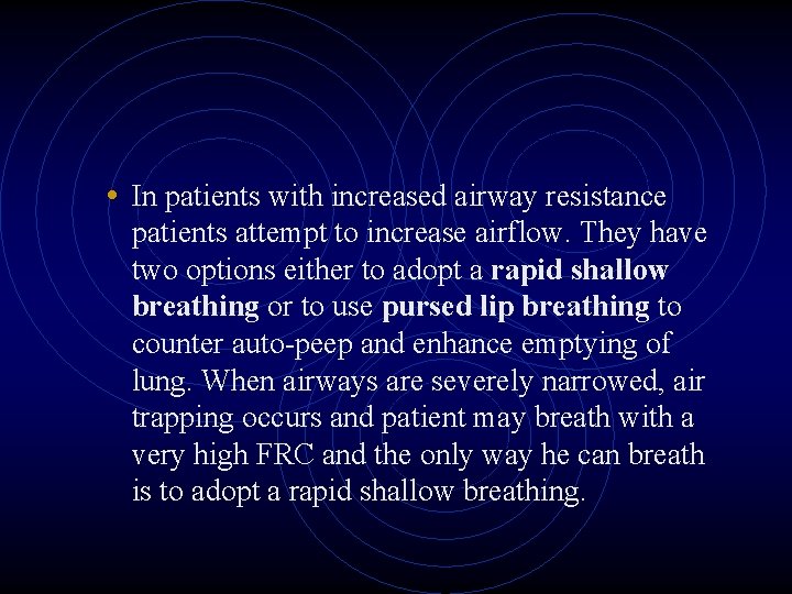  • In patients with increased airway resistance patients attempt to increase airflow. They