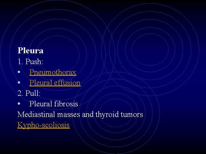 Pleura 1. Push: • Pneumothorax • Pleural effusion 2. Pull: • Pleural fibrosis Mediastinal