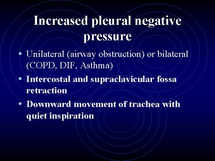 Increased pleural negative pressure • Unilateral (airway obstruction) or bilateral (COPD, DIF, Asthma) •