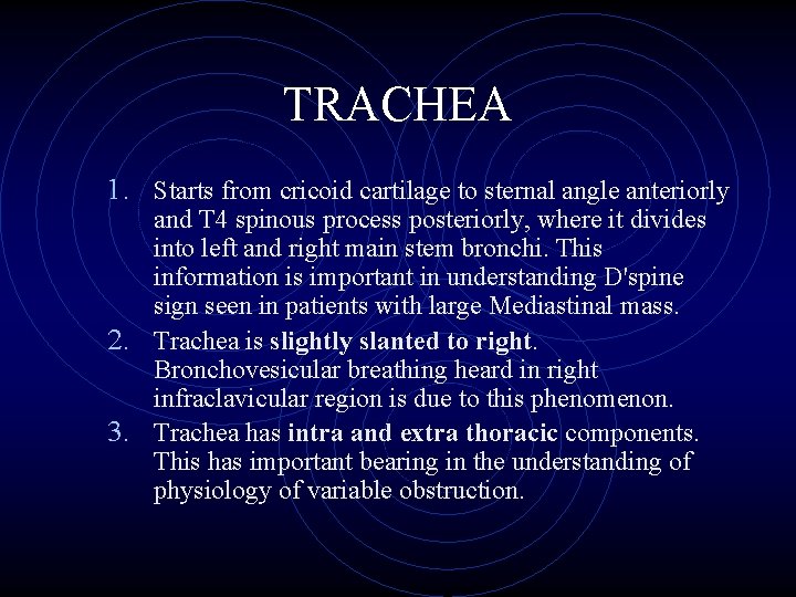 TRACHEA 1. Starts from cricoid cartilage to sternal angle anteriorly and T 4 spinous