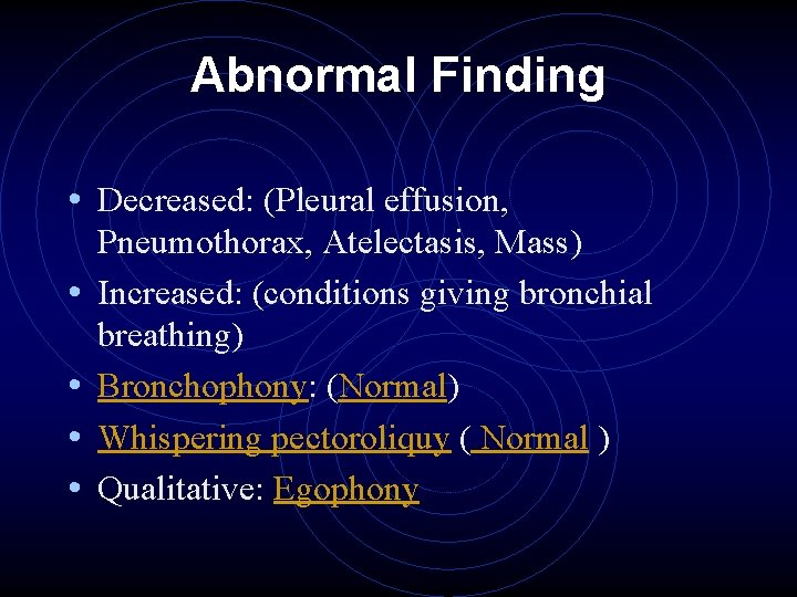 Abnormal Finding • Decreased: (Pleural effusion, • • Pneumothorax, Atelectasis, Mass) Increased: (conditions giving