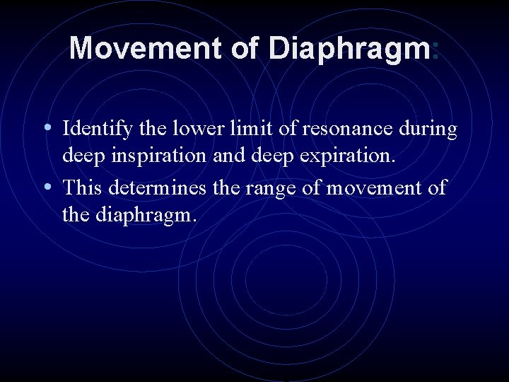 Movement of Diaphragm: • Identify the lower limit of resonance during deep inspiration and