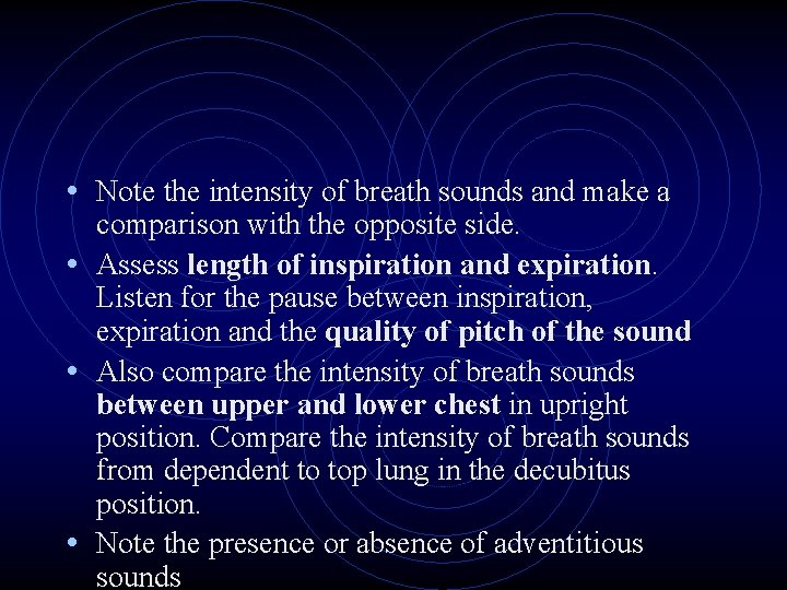  • Note the intensity of breath sounds and make a comparison with the