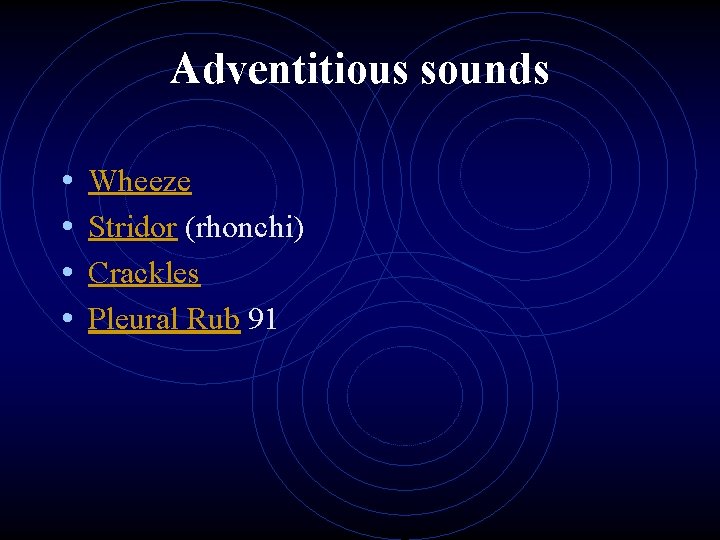 Adventitious sounds • • Wheeze Stridor (rhonchi) Crackles Pleural Rub 91 