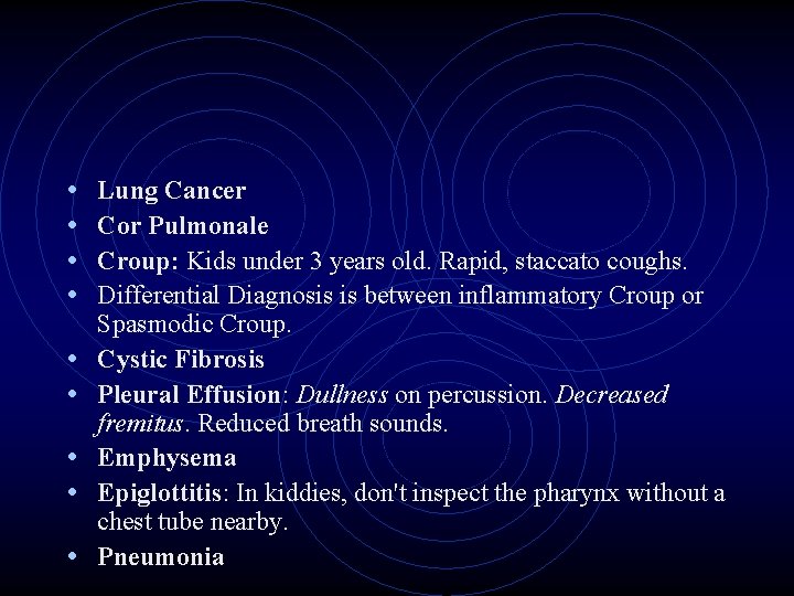  • • • Lung Cancer Cor Pulmonale Croup: Kids under 3 years old.