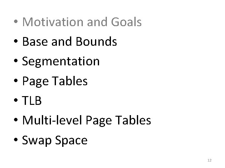  • Motivation and Goals • Base and Bounds • Segmentation • Page Tables