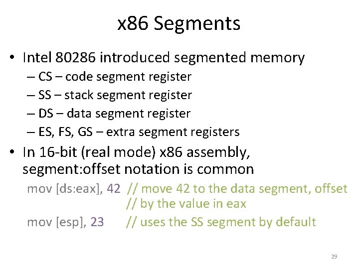 x 86 Segments • Intel 80286 introduced segmented memory – CS – code segment