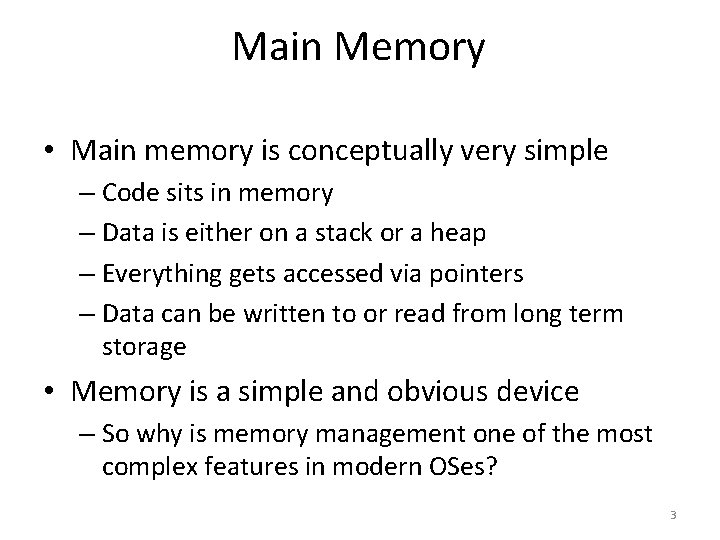 Main Memory • Main memory is conceptually very simple – Code sits in memory