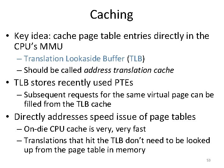 Caching • Key idea: cache page table entries directly in the CPU’s MMU –