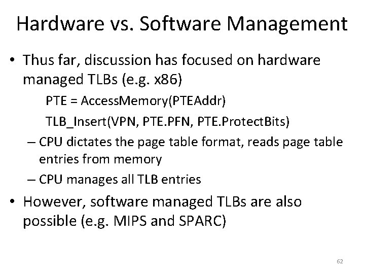 Hardware vs. Software Management • Thus far, discussion has focused on hardware managed TLBs