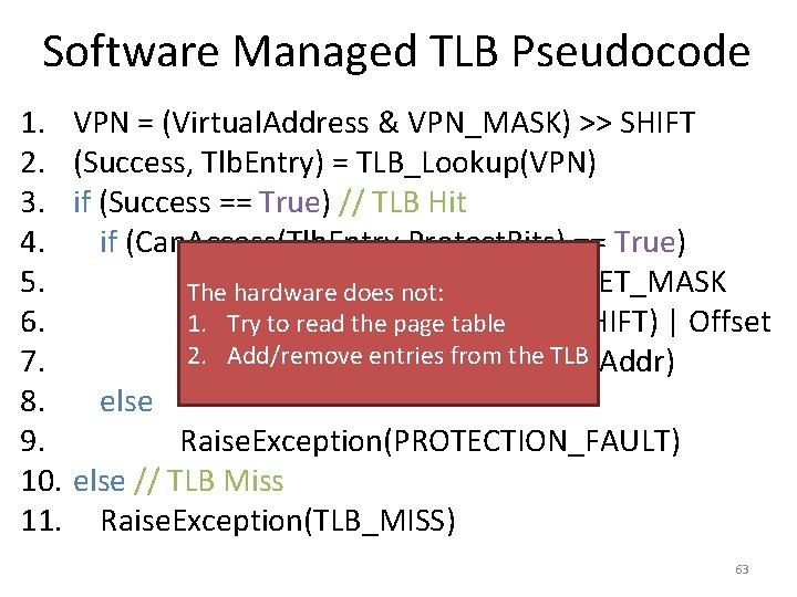 Software Managed TLB Pseudocode 1. VPN = (Virtual. Address & VPN_MASK) >> SHIFT 2.