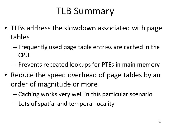 TLB Summary • TLBs address the slowdown associated with page tables – Frequently used