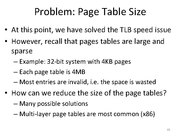 Problem: Page Table Size • At this point, we have solved the TLB speed