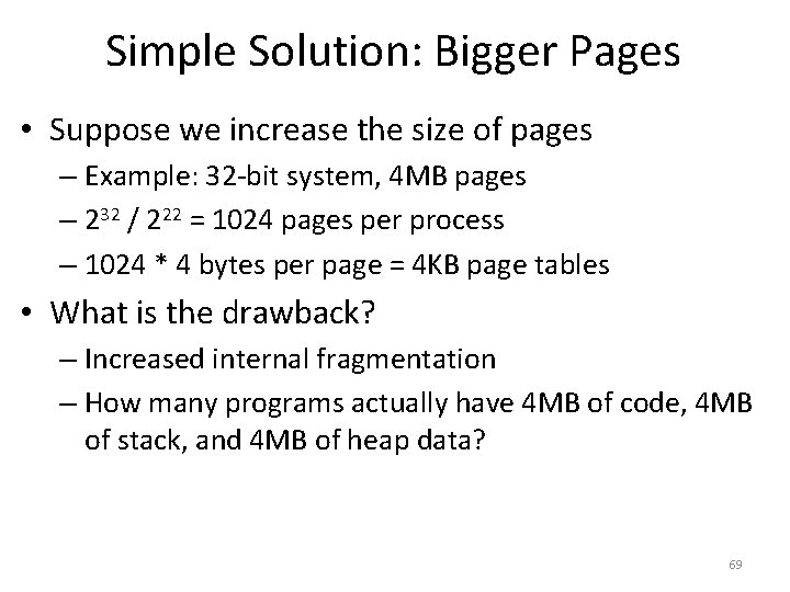 Simple Solution: Bigger Pages • Suppose we increase the size of pages – Example:
