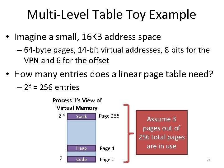 Multi-Level Table Toy Example • Imagine a small, 16 KB address space – 64