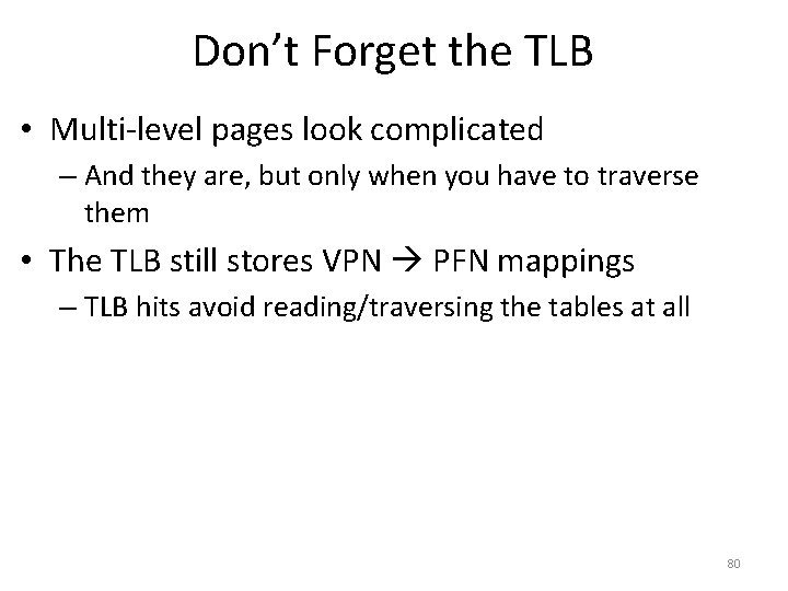 Don’t Forget the TLB • Multi-level pages look complicated – And they are, but